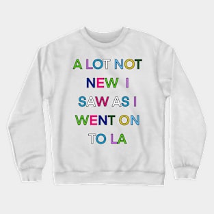 A LOT NOT NEW I SAW AS I WENT ON TO LA PALINDROME 1 Crewneck Sweatshirt